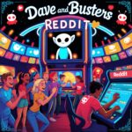 Dave and Busters Reddit